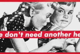 Barbara Kruger, Untitled (We Don't Need Another Hero), 1987. Screenprint on vinyl. Whitney Museum of American Art, New York, USA.